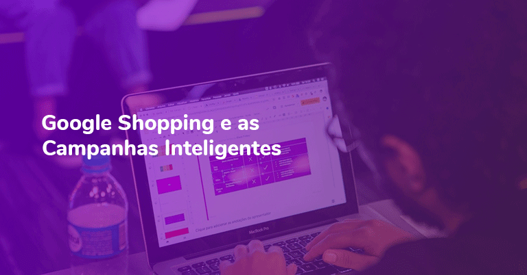 Google Shopping e as Campanhas Inteligentes