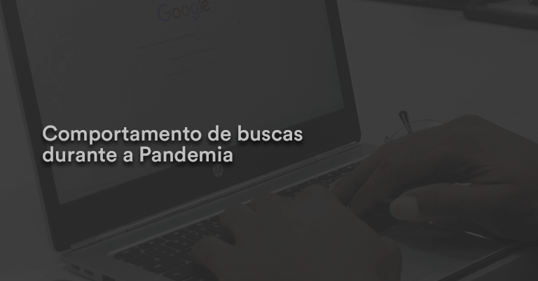 Comportamento de buscas durante a Pandemia