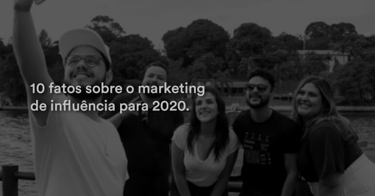 10 fatos sobre o marketing de influência para 2020