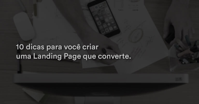 10 dicas para você criar uma Landing Page que converte